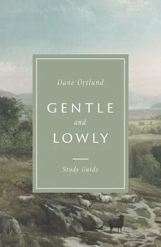 Dane Ortlund Gentle and Lowly Study Guide