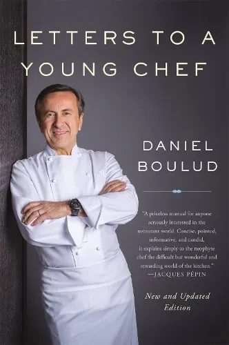 Daniel Boulud Letters to a Young Chef, 2nd Edition