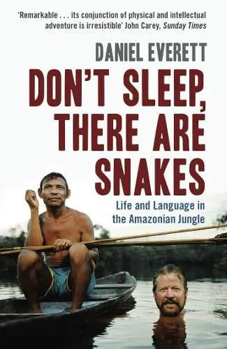 Daniel Everett Don't Sleep, There are Snakes
