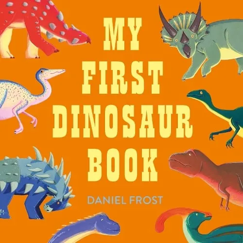 Daniel Frost My First Dinosaur Book