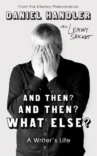 Daniel Handler And Then? And Then? What Else?