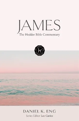 Daniel K. Eng The Hodder Bible Commentary: James