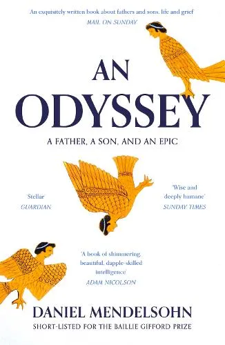 Daniel Mendelsohn An Odyssey: A Father, A Son and an Epic