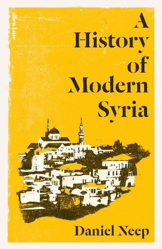 Daniel Neep A History of Modern Syria