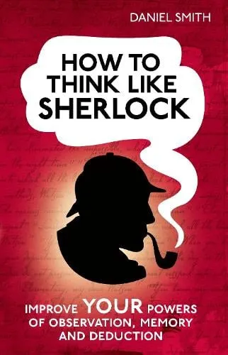 Daniel Smith How to Think Like Sherlock