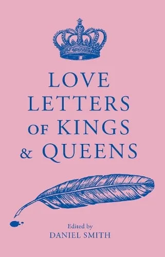 Daniel Smith Love Letters of Kings and Queens