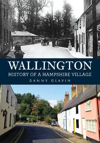 Danny Glavin Wallington: History of a Hampshire Village