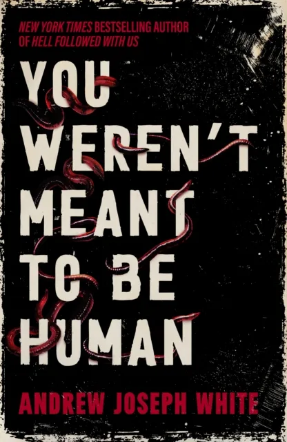 Andrew Joseph White You Weren't Meant to Be Human