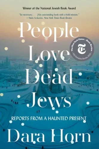 Dara Horn People Love Dead Jews