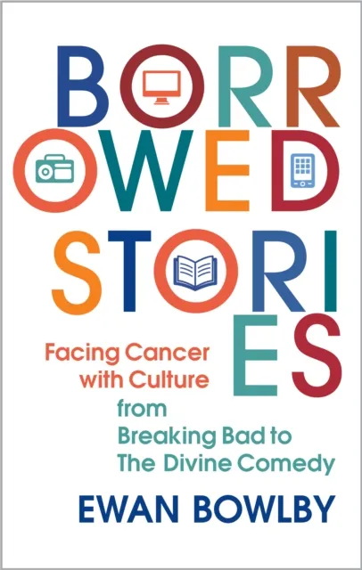 Darton, Longman & Todd Ltd Borrowed Stories : Facing Cancer With Culture – From Breaking Bad To The Divine Comedy