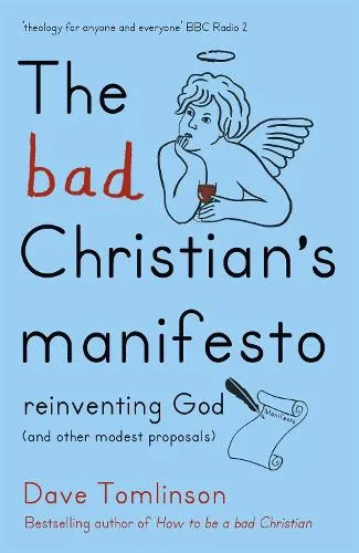 Dave Tomlinson The Bad Christian's Manifesto