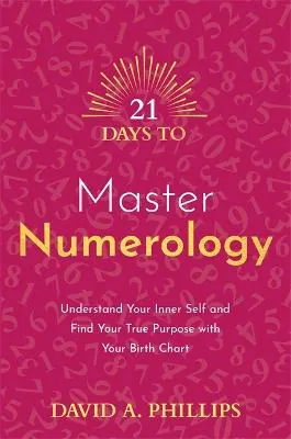 David A. Phillips 21 Days to Master Numerology