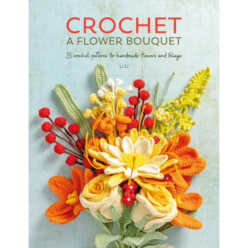 David & Charles Crochet A Flower Bouquet : 35 Crochet Patterns For Handmade Flowers And Foliage