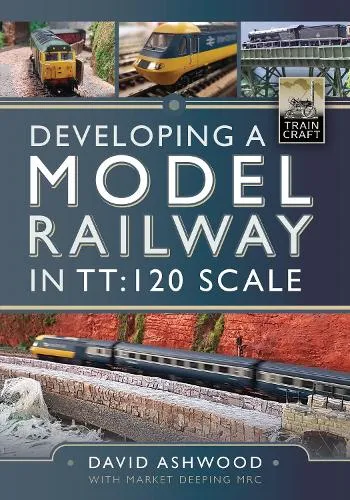 David Ashwood Developing a Model Railway in TT:120 Scale