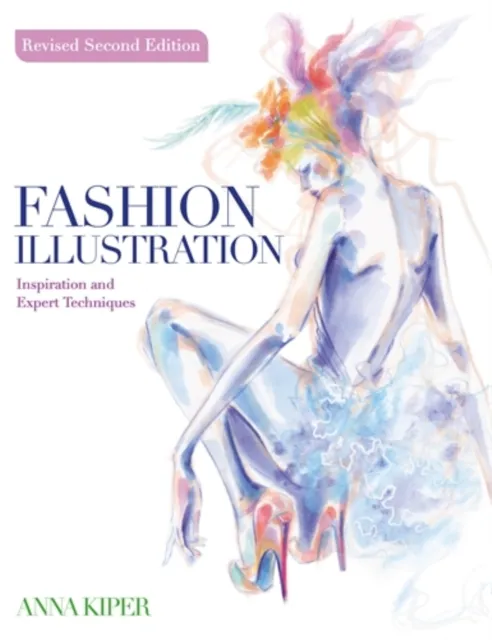 David & Charles Fashion Illustration Revised Second Edition : Inspiration And Expert Techniques