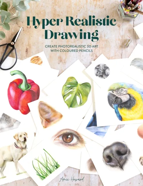 David & Charles Hyper Realistic Drawing : How To Create Realistic 3d Art With Coloured Pencils