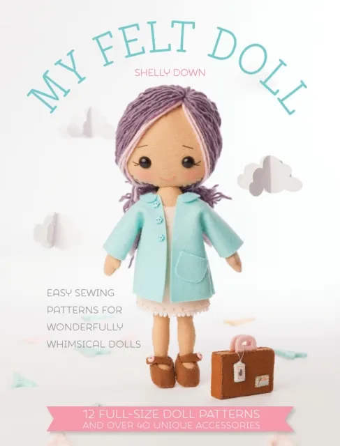 David & Charles My Felt Doll : Easy Sewing Patterns For Wonderfully Whimsical Dolls