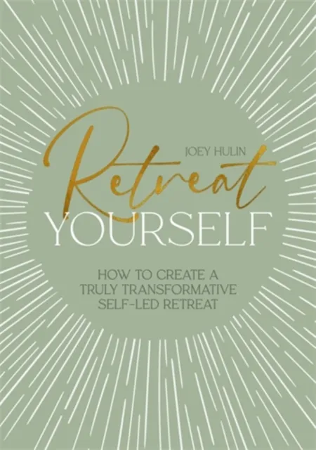 David & Charles Retreat Yourself : How To Create A Truly Transformative Self-Led Retreat