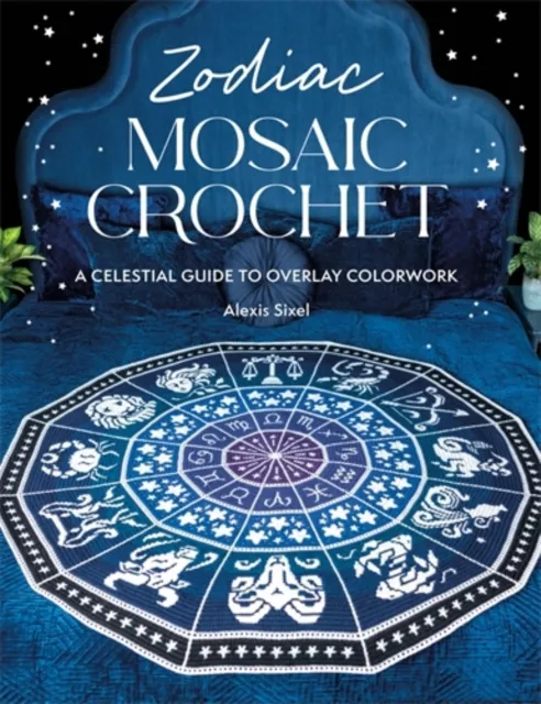David & Charles Zodiac Mosaic Crochet : A Celestial Guide To Overlay Colorwork
