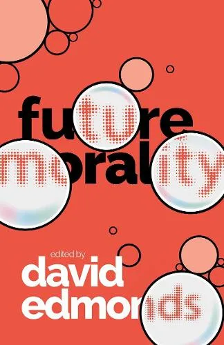 David Edmonds Future Morality