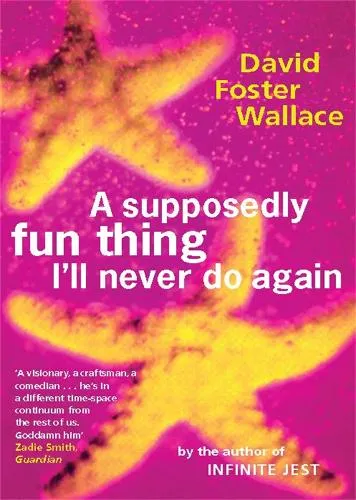 David Foster Wallace A Supposedly Fun Thing I'll Never Do Again