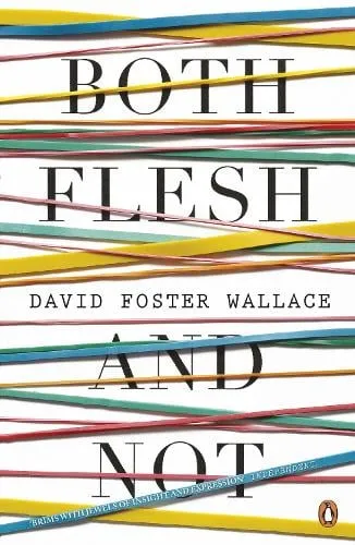 David Foster Wallace Both Flesh And Not