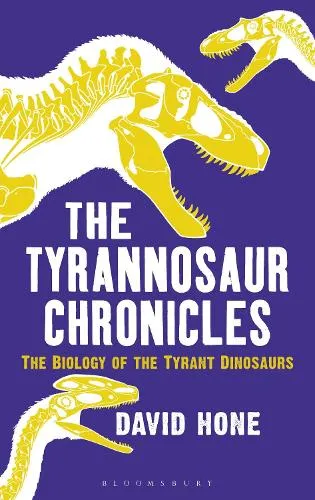 David Hone The Tyrannosaur Chronicles