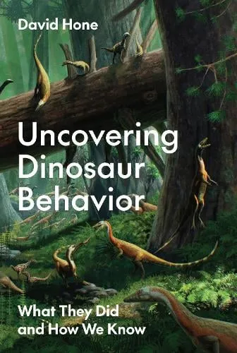 David Hone Uncovering Dinosaur Behavior
