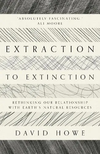 David Howe Extraction to Extinction