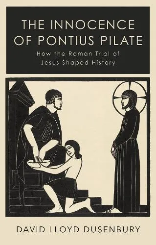 David Lloyd Dusenbury The Innocence of Pontius Pilate