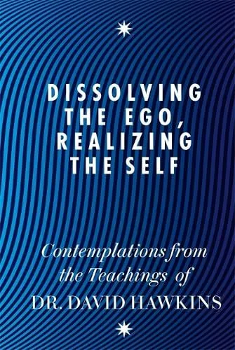 David R. Hawkins Dissolving the Ego, Realizing the Self