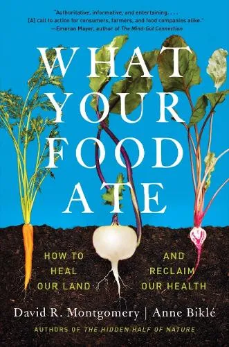 David R. Montgomery What Your Food Ate
