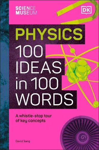 David Sang The Science Museum Physics 100 Ideas in 100 Words