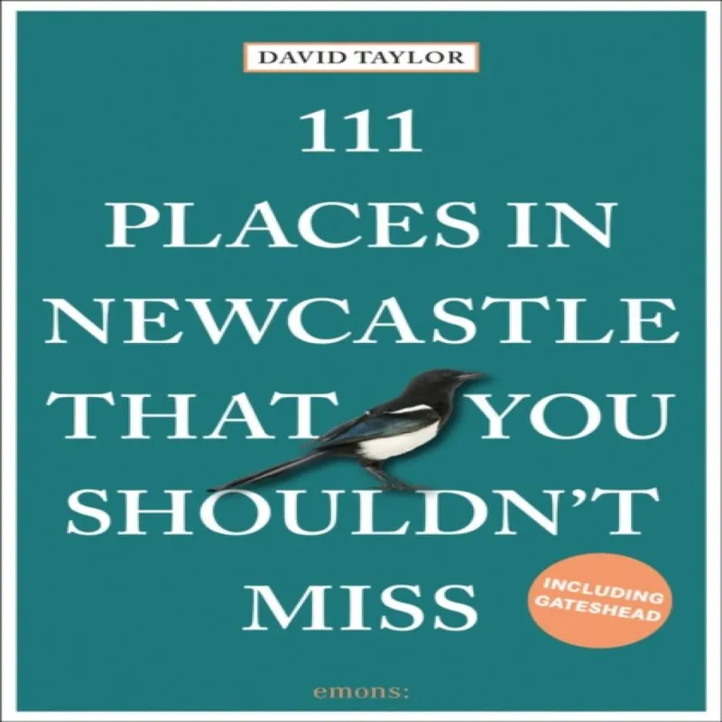 David Taylor 111 Places in Newcastle That You Shouldn't Miss Paperback Book Multicolor