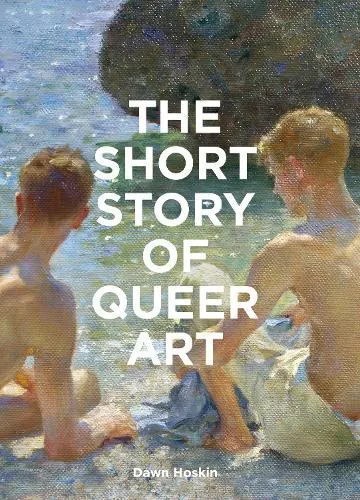 Dawn Hoskin The Short Story of Queer Art