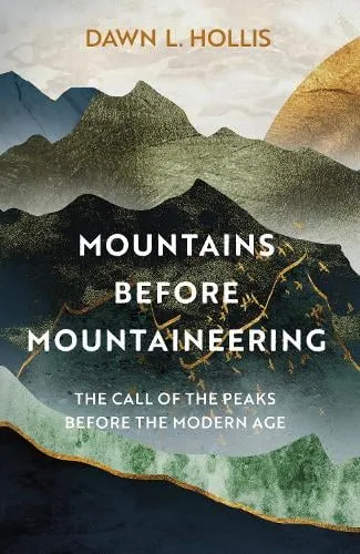 Dawn L. Hollis Mountains Before Mountaineering