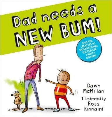 Dawn McMillan Dad Needs a New Bum! (PB)
