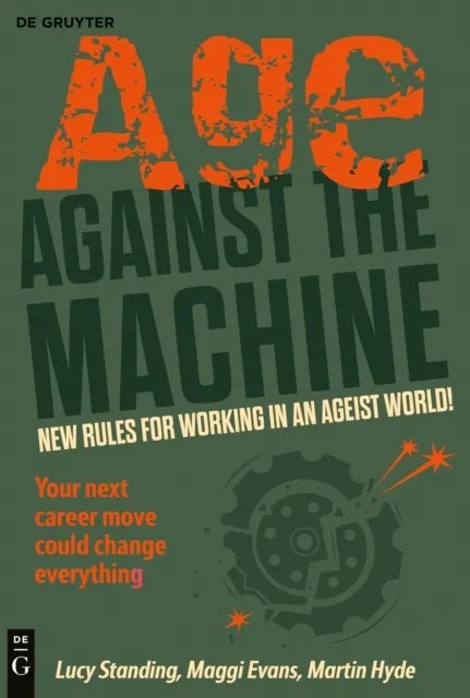 De Gruyter Age Against The Machine : Rules For Working In An Ageist World