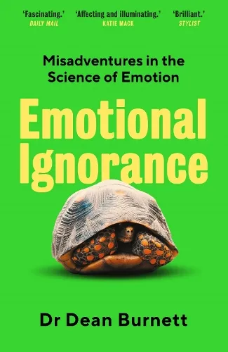 Dean Burnett Emotional Ignorance