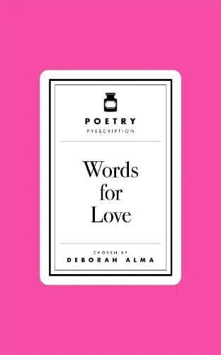 Deborah Alma Poetry Prescription: Words for Love
