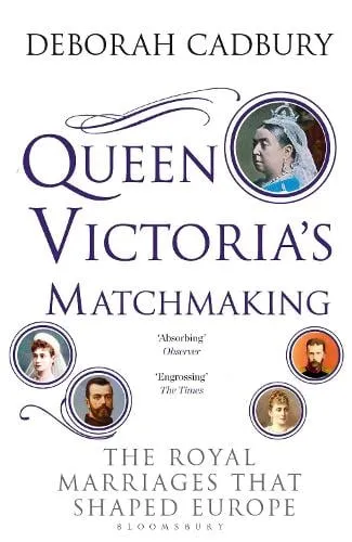 Deborah Cadbury Queen Victoria's Matchmaking