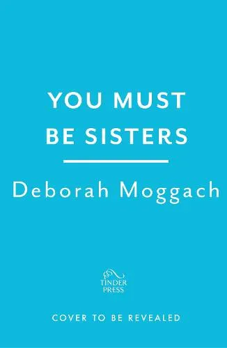 Deborah Moggach You Must Be Sisters