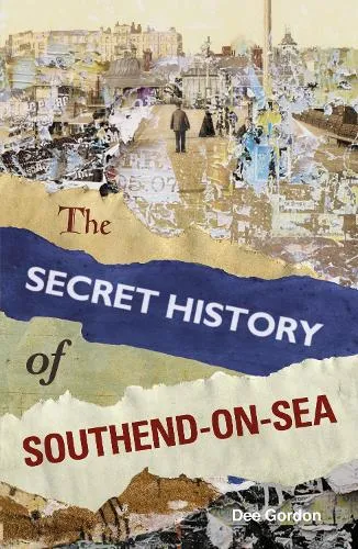 Dee Gordon The Secret History of Southend-on-Sea