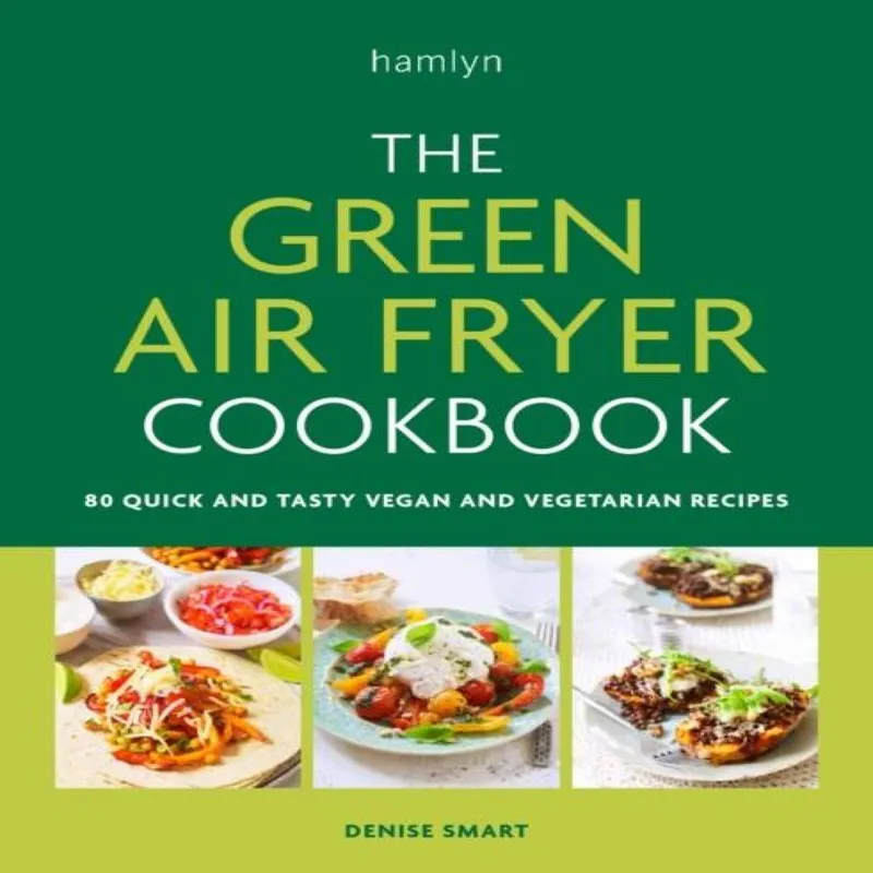 Denise Smart The Green Air Fryer Cookbook