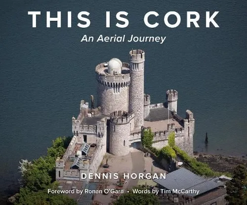 Dennis Horgan This is Cork: An Aerial Journey