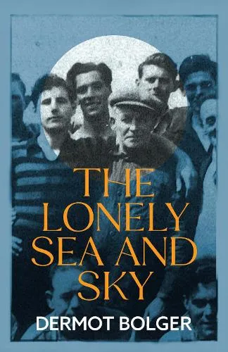 Dermot Bolger The Lonely Sea and Sky