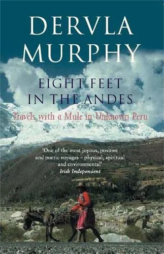 Dervla Murphy Eight Feet in the Andes