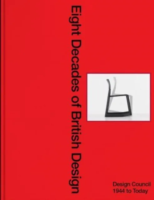 Eight Decades Of British Design : Design Council: 1944 To Today
