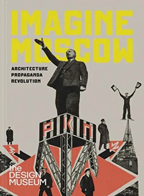 Design Museum Imagine Moscow : Architecture Propaganda Revolution