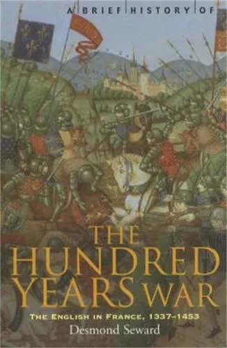 Desmond Seward A Brief History of the Hundred Years War